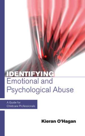 Identifying Emotional and Psychological Abuse: A Guide for Childcare Professionals de Kieran O'Hagan