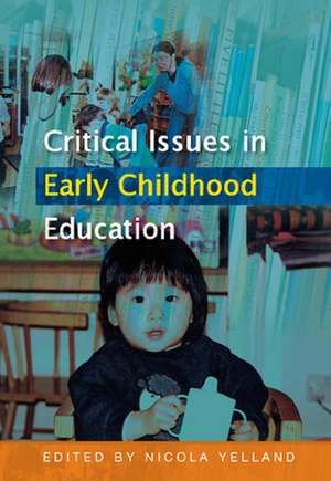 Critical Issues in Early Childhood Education de Nicola Yelland