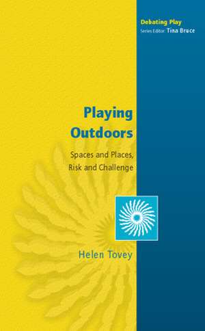 Playing Outdoors: Spaces and Places, Risk and Challenge de Helen Tovey