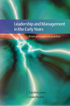 Leadership and Management in the Early Years: From Principles to Practice de Caroline Jones