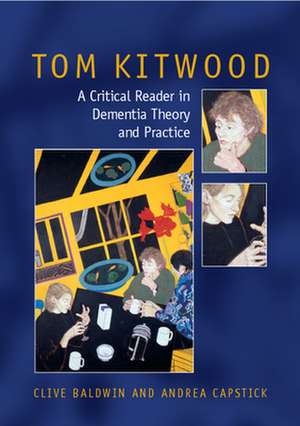 Tom Kitwood on Dementia: A Reader and Critical Commentary de Clive Baldwin