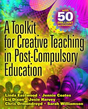 A Toolkit for Creative Teaching in Post-Compulsory Education de Linda Eastwood