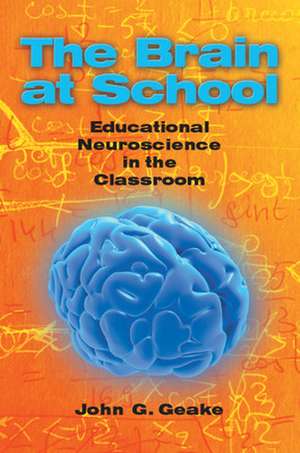 The Brain at School: Educational Neuroscience in the Classroom de John Geake