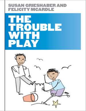 The Trouble with Play de Susan Grieshaber