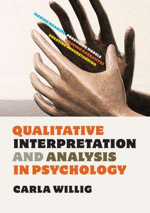 Qualitative Interpretation and Analysis in Psychology de Carla Willig