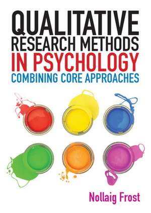 Qualitative Research Methods in Psychology: Combining Core Approaches de Nollaig Frost