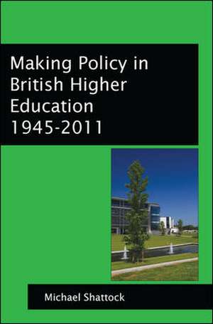 Making Policy in British Higher Education 1945-2011 de Michael Shattock