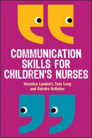 Communication Skills for Children's Nurses de Veronica Lambert