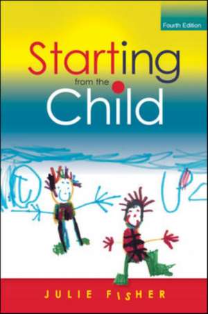 Starting from the Child: Teaching and Learning in the Foundation Stage de Julie Fisher