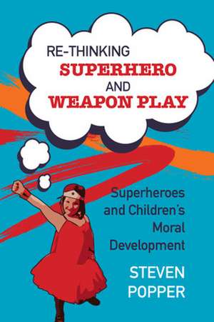 Rethinking Superhero and Weapon Play de Steven Popper