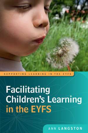 Facilitating Children's Learning in the EYFS de Ann Langston