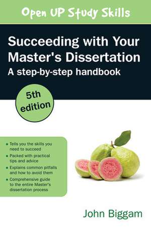 Succeeding with Your Master's Dissertation: A Step-by-Step Handbook de John Biggam