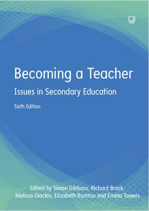 Becoming a Teacher: Issues in Secondary Education 6e de Simon Gibbons