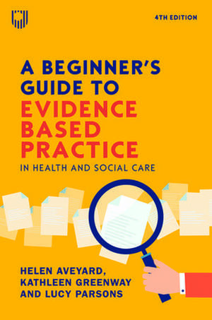 A Beginner's Guide to Evidence-Based Practice in Health and Social Care 4e de Helen Aveyard