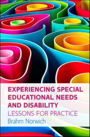 Experiencing Special Educational Needs and Disability: Lessons for Practice de Brahm Norwich