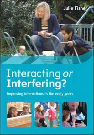 Interacting or Interfering? Improving Interactions in the Early Years de Julie Fisher