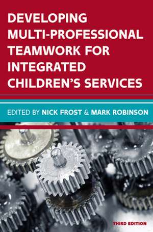 Developing Multiprofessional Teamwork for Integrated Children's Services: Research, Policy, Practice de Nick Frost