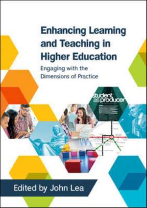 Enhancing Learning and Teaching in Higher Education: Engaging with the Dimensions of Practice de John Lea