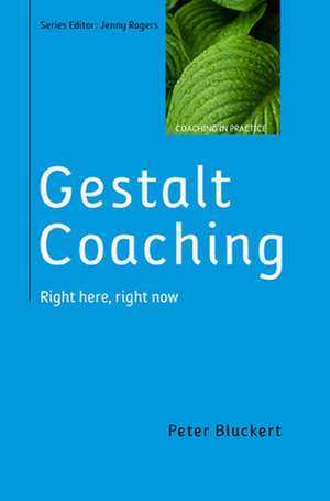 Gestalt Coaching: Right Here, Right Now de Peter Bluckert