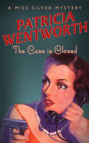 The Case is Closed de Patricia Wentworth