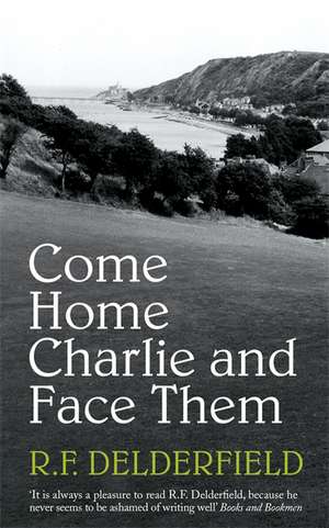 Come Home Charlie and Face Them de R. F. Delderfield