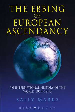 The Ebbing of European Ascendancy: An International History of the World 1914 - 1945 de Sally Marks