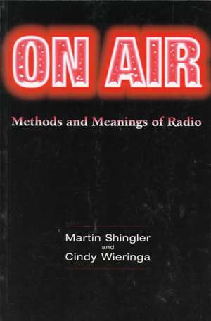 On Air: Methods and Meanings of Radio de Martin Shingler