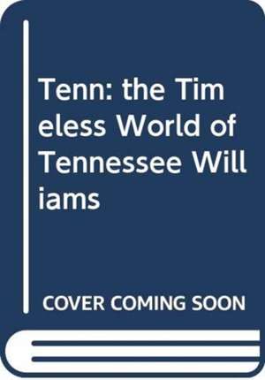 Lyle Leverich: Tenn: the Timeless World of Tennessee William de Lyle Leverich