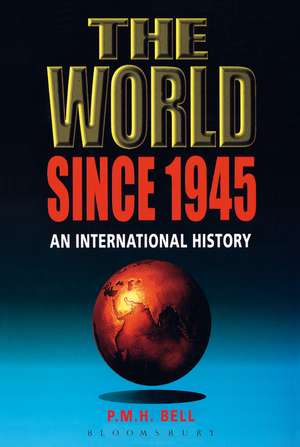 The World Since 1945: An International History de Professor P. M. H. Bell