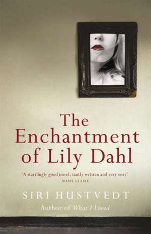 The Enchantment of Lily Dahl de Siri Hustvedt