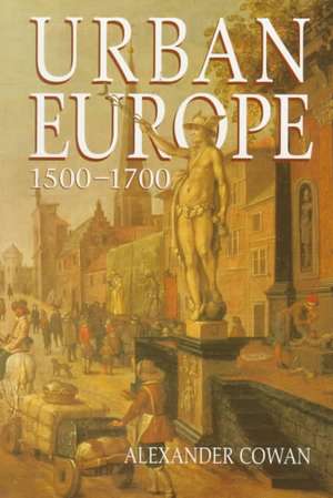 Urban Europe 1500-1700 de Alexander Cowan