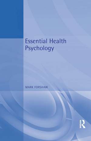 Essential Health Psychology de Mark Forshaw