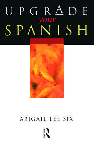 Upgrade Your Spanish de Abigail Lee Six