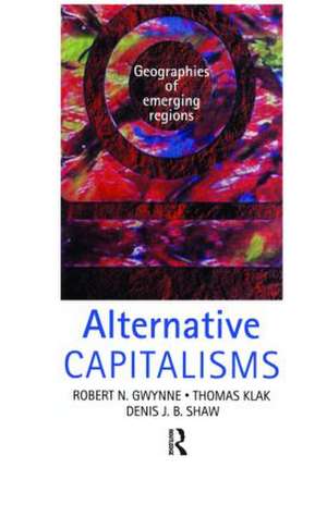 Alternative Capitalisms: Geographies of emerging regions de Robert Gwynne