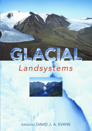 GLACIAL LANDSYSTEMS de David J.A. Evans