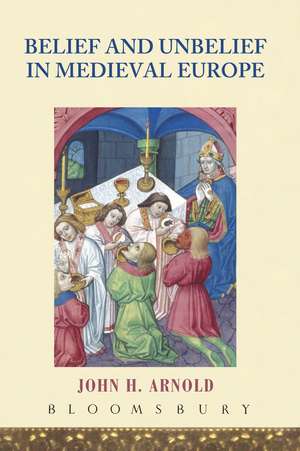 Belief and Unbelief in Medieval Europe de Prof. John H. Arnold