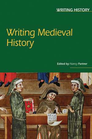 Writing Medieval History de Nancy F. Partner