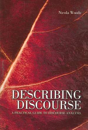 Describing Discourse: A Practical Guide to Discourse Analysis de Nicola Woods