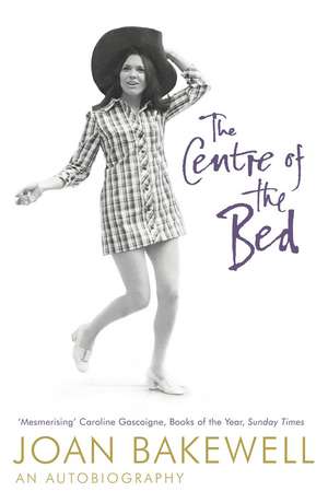 Bakewell, J: The Centre of the Bed: An Autobiography de Joan Bakewell