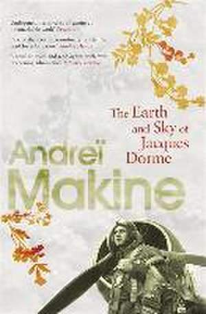 The Earth and Sky of Jacques Dorme de Andrei Makine