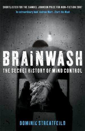 Brainwash: The Secret History of Mind Control de Dominic Streatfeild