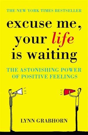 Excuse Me, Your Life is Waiting de Lynn Grabhorn