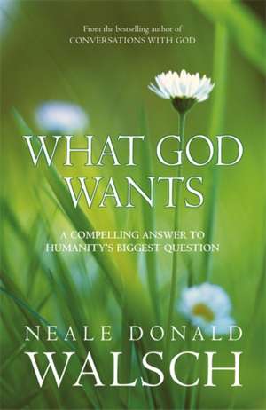 What God Wants de Neale Donald Walsch