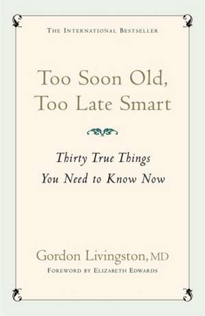 Too Soon Old, Too Late Smart de Gordon Livingston Md