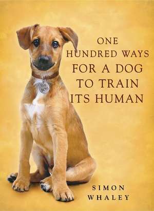 One Hundred Ways for a Dog to Train Its Human de Simon Whaley