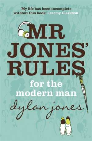 Mr Jones' Rules for the Modern Man de Dylan Jones