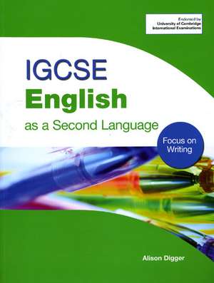 Igcse English As a Second Language: Focus on Writing de Alison Digger