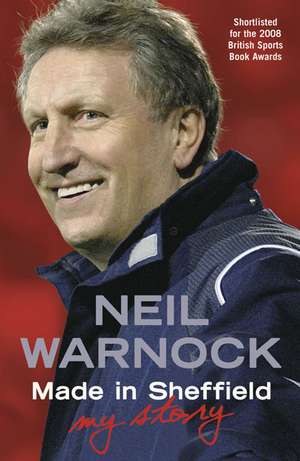 Made in Sheffield: Neil Warnock - My Story de Neil Warnock