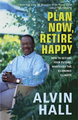 Plan Now, Retire Happy de Alvin Hall