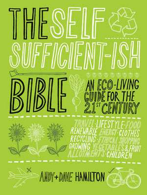 The Self Sufficient-ish Bible: An Eco-Living Guide for the 21st Century de Andy Hamilton